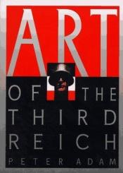 book cover of Art of the Third Reich by peter adam