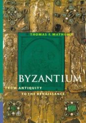 book cover of Byzantium From Antiquity to the Renaissance (Perspectives) (Trade Version) (Perspectives (Harry N. Abrams)) by Thomas F. Mathews