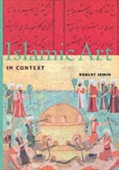 book cover of Islamic Art in Context (Perspectives) (Trade Version) (Perspectives (Harry N Abrams, Inc)) by Роберт Ирвин