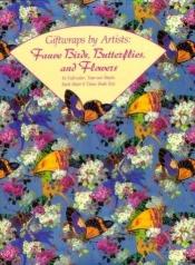 book cover of Giftwraps by Artists: Fauve Birds, Butterflies, and Flowers by Joost Elffers