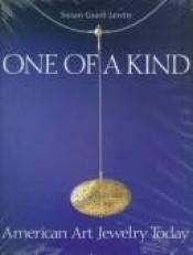 book cover of One of a Kind: American Art Jewelry Today by Susan Grant Lewin