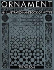 book cover of Ornament--8,000 years : an illustrated handbook of motifs by Eva Wilson