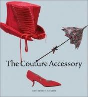 book cover of The Couture Accessory by Caroline Rennolds Milbank