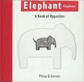 book cover of Elephant Elephant: A Book of Opposites by Francesco Pittau