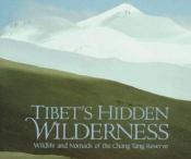 book cover of Tibet's Hidden Wilderness: Wildlife and Nomads of the Chang Tang Reserve by George Schaller