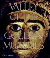 book cover of Valley of the Golden Mummies: The Greatest Egyptian Discovery Since Tutankhamun by Zahi Hawass