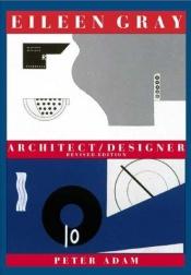 book cover of Eileen Gray: Architect by peter adam