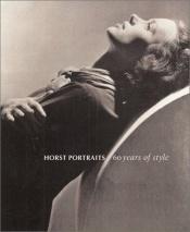 book cover of Horst Portraits: 60 Years of Style by Terence Pepper