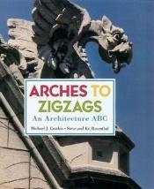 book cover of Arches to Zigzags by Michael J. Crosbie