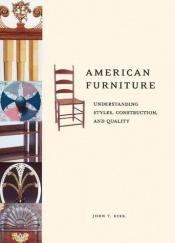 book cover of American Furniture: Understanding Styles, Construction, and Quality by John T. Kirk