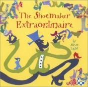 book cover of The Shoemaker Extraordinaire by Steve Light