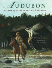 book cover of Audobon painter of birds in the wild frontier by Jennifer Armstrong