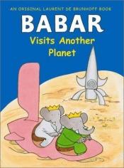 book cover of Babar visits another planet by Лорен де Брюнхофф
