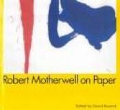 book cover of Robert Motherwell On Paper by David Rosand