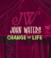 book cover of John Waters: Change of Life by Lisa Phillips