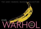 book cover of Andy Warhol, 365 takes : the Andy Warhol Museum collection by Andy Warhol