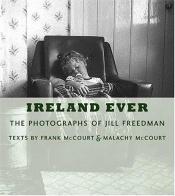 book cover of Ireland Ever: The Photographs of Jill Freedman by פרנק מק'קורט