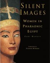 book cover of Silent Images: Women in Pharaonic Egypt by Zahi Hawass