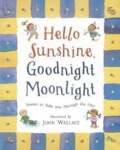 book cover of Hello Sunshine, Good Night Moonlight by Various