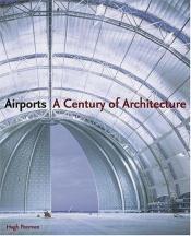 book cover of Airports: A Century of Architecture by Hugh Pearman