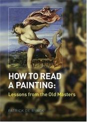 book cover of How to Read a Painting by Patrick De Rynck