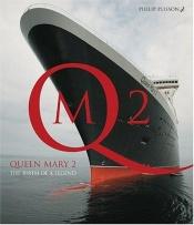 book cover of Queen Mary 2: The Birth of a Legend by Philip Plisson