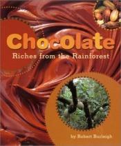 book cover of Chocolate: Riches from the Rainforest by Robert Burleigh