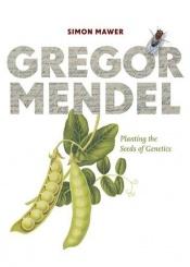 book cover of Gregor Mendel: Planting the Seeds of Genetics by Simon Mawer