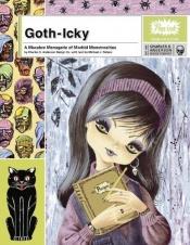 book cover of Goth-Icky : a macabre menagerie of morbid monstrosities by Michael J. Nelson