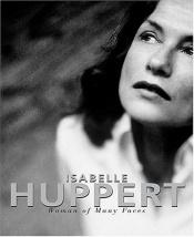 book cover of Isabelle Huppert: Woman of Many Faces by エルフリーデ・イェリネク