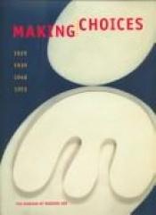 book cover of Making choices : 1929, 1939, 1948, 1955 by Peter Galassi