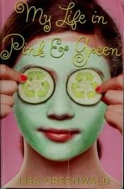 book cover of My Life in Pink & Green by Lisa Greenwald