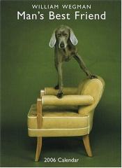 book cover of Man's Best Friend 2006 Vertical Wall Calendar by William Wegman