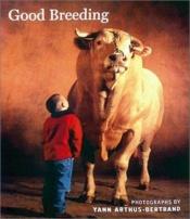 book cover of Good Breeding: Chunky Version by Yann Arthus-Bertrand