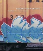 book cover of Freight Train Graffiti by roger gastman