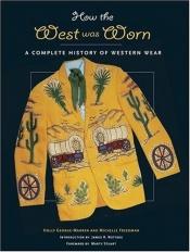 book cover of How the West was Worn: A Complete History of Western Wear by Holly George-Warren