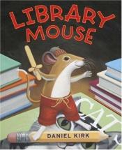 book cover of Library Mouse #1 by Daniel Kirk
