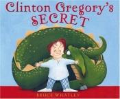 book cover of Clinton Gregory's Secret by Bruce Whatley