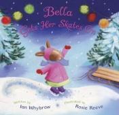 book cover of Bella Gets Her Skates On by Ian Whybrow
