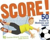 book cover of Score!: 50 Poems to Motivate and Inspire by Charles Ghigna