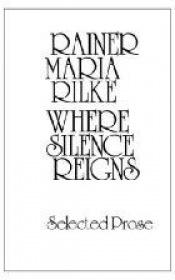 book cover of Where Silence Reigns: Selected Prose by 萊納·瑪利亞·里爾克