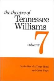 book cover of The Theatre of Tennessee Williams, Vol. 7: In the Bar of a Tokyo Hotel, and Other Plays by تينيسي وليامز