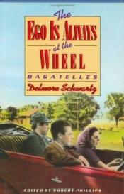 book cover of The ego is always at the wheel by Delmore Schwartz