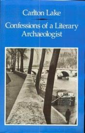 book cover of Confessions of a literary archaeologist by Carlton Lake