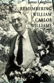 book cover of Remembering William Carlos Williams by James Laughlin