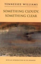 book cover of Something Cloudy, Something Clear by Теннесси Уильямс