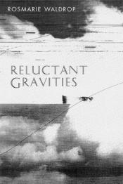 book cover of Reluctant gravities by Rosmarie Waldrop