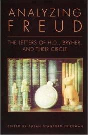 book cover of Analyzing Freud : letters of H.D., Bryher, and their circle by Σίγκμουντ Φρόυντ