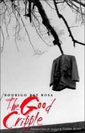 book cover of The Good Cripple by Rodrigo Rey Rosa