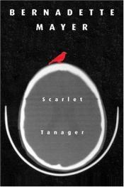 book cover of Scarlet Tanager by Bernadette Mayer